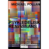Michael Pollan Psykedelisk renässans : den nya vetenskapen om medvetandet, döden, beroende, depression och transcedens (inbunden)
