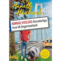 Annette Haaland Konrad Visslers förunderliga resa till Ångermanland (inbunden)