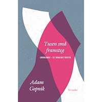 Adam Gopnik Tusen små framsteg : liberalismen - ett moraliskt äventyr (inbunden)