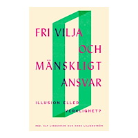 Fri Tanke Fri vilja och mänskligt ansvar : illusion eller verklighet? (inbunden)