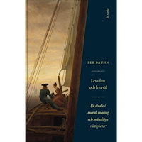 Per Bauhn Leva fritt och leva väl : en studie i moral, mening & mänskliga rättigheter (inbunden)