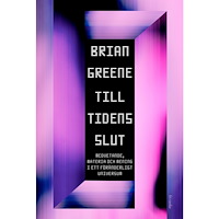 Brian Greene Till tidens slut : Medvetande, materia och mening i ett föränderligt universum (inbunden)