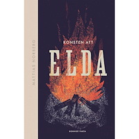 Mattias Norberg Konsten att elda : allt om hur du förbereder, tänder och släcker (inbunden)