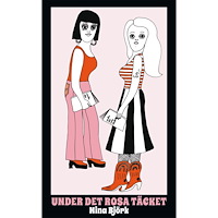 Nina Björk Under det rosa täcket : om kvinnlighetens vara och feministiska strategier (pocket)