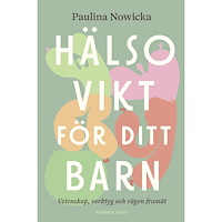 Paulina Nowicka Hälsovikt för ditt barn : vetenskap, verktyg och vägen framåt (bok, kartonnage)