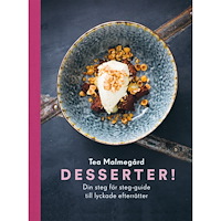 Tea Malmegård Desserter! : din steg för steg-guide till lyckade efterrätter (bok, danskt band)