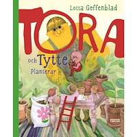 Lotta Geffenblad Tora och Tytte planterar (inbunden)