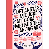 Romanus & Selling "Det anstår mig icke att göra mig mindre än jag är" : och andra citat av kvinnor (bok, kartonnage)