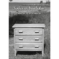 Isabella Karlsson Tankar ur byrålådan : dikter ur 30 år av mitt liv (häftad)