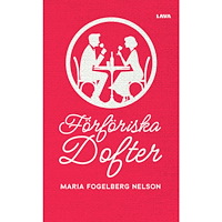 Maria Fogelberg Nelson Förföriska dofter (bok, danskt band)