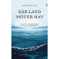 Robin "Kapten" Berg Där land möter hav : poesi om livet - ödet, reinkarnation och antagonister, med grund i förgänglighet, acceptans och väl...