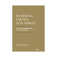 Hans Forssell Samerna, jakten och fisket : från lappmannanäring till Girjasdomen (bok, danskt band)