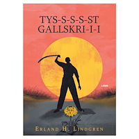 Erland H Lindgren TYS-S-S-S-ST GALLSKRI-I-I (bok, danskt band)