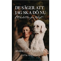 Madeleine Erichsen De säger att jag ska dö nu. Ett halvt liv för tidigt (bok, danskt band)