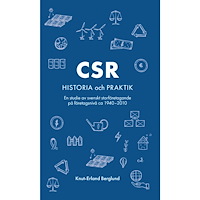 Knut-Erland Berglund CSR : historia och praktik - en studie av svenskt storföretagande på företagsnivå ca 1940-2010 (häftad)