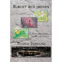 Magnus Stenlund Blodet och jorden : en ny men gammal historia om Sverige - svensk fornhistoria från stenålder till vendeltid, Bok 1 (ste...