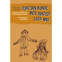 Christina Renlund Doktorn kunde inte riktigt laga mig : barn om sjukdom och funktionshinder och om hur vi kan hjälpa (häftad)