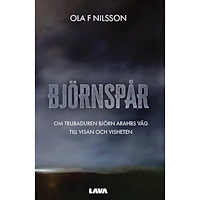 Ola F. Nilsson Björnspår : om trubaduren Björn Arahbs väg till visan och visheten (bok, danskt band)