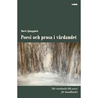 Marie Ljungquist Poesi och prosa i vårdandet : när vårdandet blir poesi för handlandet (bok, danskt band)