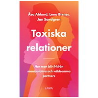 Åsa Ahlund Toxiska relationer : hur man blir fri från manipulativa och våldsamma partners (bok, danskt band)