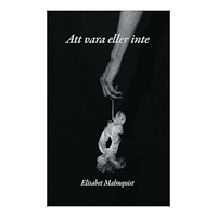 Elisabet Malmquist Att vara eller inte (häftad)