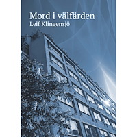 Leif Klingensjö Mord i välfärden (häftad)