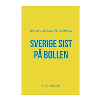 Ylva Nilsson Sverige sist på bollen : när EU och världen förändras (bok, storpocket)