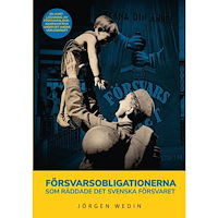Jörgen Wedin Försvarsobligationerna som räddade det svenska försvaret : en kartläggning av försvarslånekampanjerna under det andra vä...