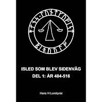 Hans Lundqvist Isled som blev sidenväg. Del 1, År 484-516 (bok, danskt band)