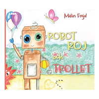 Malin Fröjd Robot Roj och Trollet (inbunden)