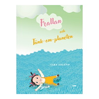 Sara Edlund Frallan och Tänk-om-planeten (inbunden)