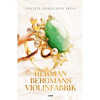 Cecilia Hägglund Skog Herman Bergmans violinfabrik (inbunden)