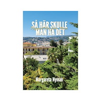 Margareta Nyman Så här skulle man ha det Rapport två från Nice (inbunden)