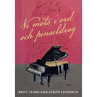 Britt-Marie Kihlström Linderud Vi möts i ord och penseldrag (häftad)