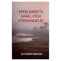 Ulla Elisabeth Samuelsson Myrlandets sång och förbannelse (bok, storpocket)