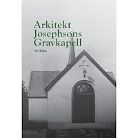 Siv Rehn Arkitekt Josephsons Gravkapell (inbunden)