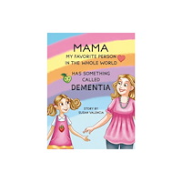 Austin Macauley Publishers LLC Mama—My Favorite Person in the Whole World—Has Something Called Dementia (inbunden, eng)