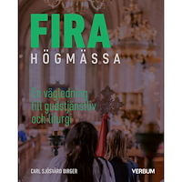 Carl Sjösvärd Birger Fira högmässa : en vägledning till gudstjänstliv och liturgi (häftad)
