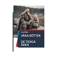 Jonny Ellison Våra rötter : De tidiga åren (inbunden)