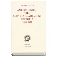 Henrik Schück Anteckningar till Svenska akademiens historia 1883-1912 (inbunden)
