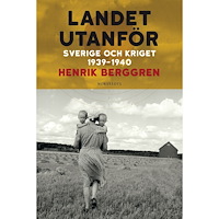Henrik Berggren Landet utanför : Sverige och kriget 1939-1940 (inbunden)
