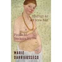 Marie Darrieussecq Härligt är att leva här : Paula M. Beckers liv (inbunden)