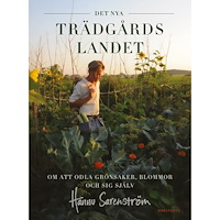 Hannu Sarenström Det nya trädgårdslandet : om att odla grönsaker, blommor och sig själv (inbunden)