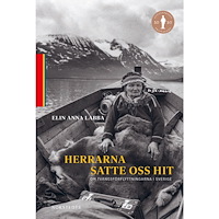 Elin Anna Labba Herrarna satte oss hit : om tvångsförflyttningarna i Sverige (inbunden)