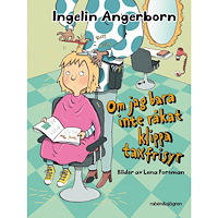 Ingelin Angerborn Om jag bara inte råkat klippa taxfrisyr (inbunden)