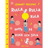 Lennart Hellsing Rulla rulla kula, hoppa på klack och sula (inbunden)
