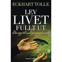 Eckhart Tolle Lev livet fullt ut : En väg till andligt uppvaknande (bok, danskt band)
