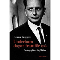 Henrik Berggren Underbara dagar framför oss : en biografi över Olof Palme (inbunden)