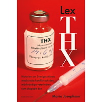 Maria Josephson Lex THX : historien om Sveriges största medicinska konflikt och den märkvärdiga veterinären som skapade den (inbunden)