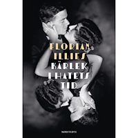 Florian Illies Kärlek i hatets tid : Europa på randen till världskrig 1929-1939 (inbunden)